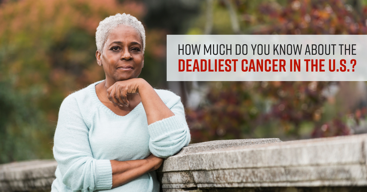 How much do you know about the deadliest cancer in the U.S.?
